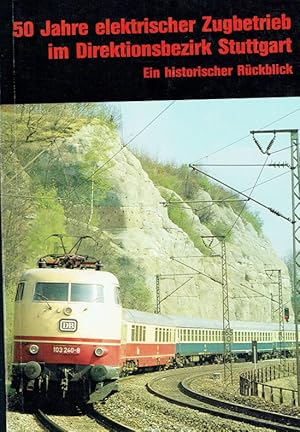 Bild des Verkufers fr 50 Jahre elektrischer Zubetrieb im Direktionsbezirk Stuttgart: Ein historischer Rckblick. zum Verkauf von Antiquariat Bernhardt