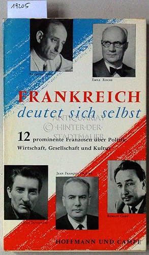 Bild des Verkufers fr Frankreich deutet sich selbst. 12 prominente Franzosen ber Politik, Wirtschaft, Gesellschaft und Kultur. (Georges Vedel, Jean Francois Gravier, Emile Roche, Raymond Aron, Pierre Emmanuel, Andr Philip, Pierre-Henri Simon, Gabriel d`Arboussier, Francois Bondy, Jean Bloch-Michel, Jean Duvignaud, Romain Gary) zum Verkauf von Antiquariat hinter der Stadtmauer