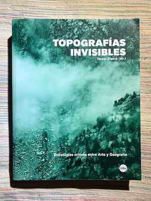 Imagen del vendedor de Topografas invisibles. Estrategias crticas entre arte y geografa a la venta por Campbell Llibres