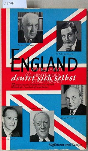 Bild des Verkufers fr England deutet sich selbst. 12 prominente Englnder ber Politik, Wirtschaft, Gesellschaft und Kultur. (Arnold Toynbee, Alfred L. Rowse, Sir William Hayter, Geoffrey Barraclough, Lord Gladwyn, Robert Birley, John Strachey, Mark Abrams, Alan Day, Anthony Hartley, C.A.R. Crossland, John Wain) zum Verkauf von Antiquariat hinter der Stadtmauer