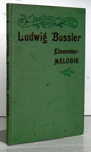 Ludwig Bussler. Elementar-Melodik zur Weckung und Förderung des musikalischen Talentes und Vorste...