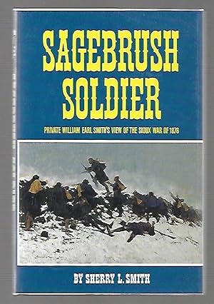 Immagine del venditore per Sagebrush Soldier: Private William Earl Smith's View of the Sioux War of 1876 venduto da K. L. Givens Books