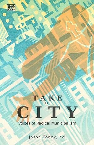 Immagine del venditore per Take the City: Voices of Radical Municipalism [Soft Cover ] venduto da booksXpress