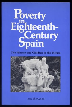 Image du vendeur pour Poverty in Eighteenth-Century Spain. The women and children of the Inclusa of Madrid. mis en vente par Hesperia Libros