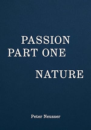 Passion Part One, Nature. Mit einem Text von Gero Günther.
