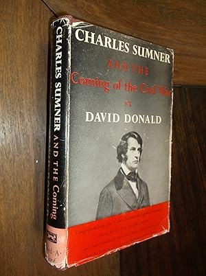 Charles Sumner and the Coming of the Civil War