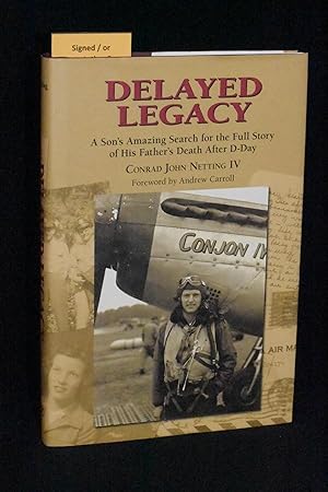 Delayed Legacy: A Son's Amazing Search for the Full Story of His Father's Death After D-Day