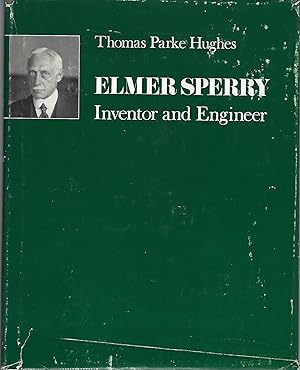 Elmer Sperry: Inventor and Engineer (Johns Hopkins Studies in the History of Technology)