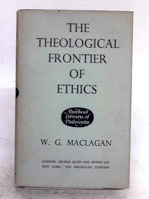 Bild des Verkufers fr The Theological Frontier Of Ethics: An Essay Based On The Edward Cadbury Lectures In The University Of Birmingham 1955-56 zum Verkauf von World of Rare Books