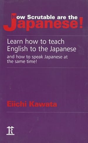 Image du vendeur pour How Scrutable Are the Japanese! : Learn How to Teach English to the Japanese and How to Speak Japanese at the Same Time! mis en vente par GreatBookPricesUK