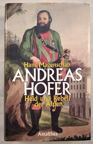 Andreas Hofer. Held und Rebell der Alpen.