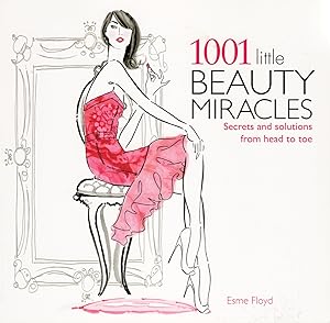 1001 Little Beauty Miracles : Secrets And Solutions From Head To Toe :