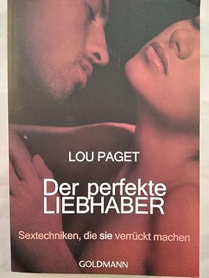 Der perfekte Liebhaber. Sextechniken, die sie verrückt machen.