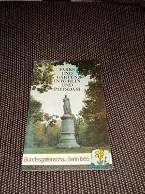 Parks und Gärten in Berlin und Potsdam : [Bundesgartenschau Berlin 1985]. Text von. [Hrsg. vom Se...