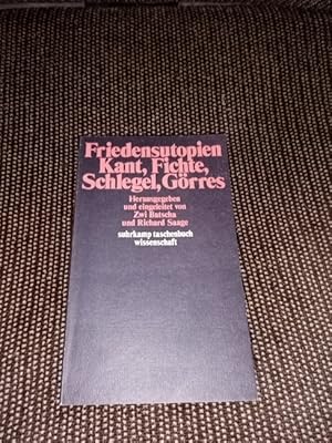 Friedensutopien : Kant, Fichte, Schlegel, Görres. hrsg. u. eingel. von Zwi Batscha u. Richard Saa...