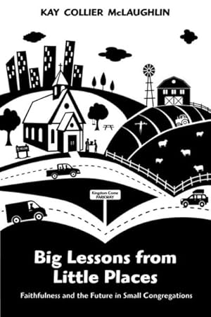 Seller image for Big Lessons from Little Places : Faithfulness and the Future in Small Congregations for sale by GreatBookPrices