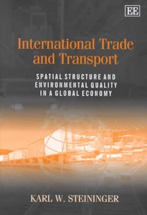 Imagen del vendedor de International Trade and Transport : Spatial Structure and Environmental Quality in a Global Economy a la venta por GreatBookPrices