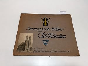 Interessante Bilder aus Alt-München : ueberreicht durch: J. Schöberl, K. B. Hoflieferant, München...