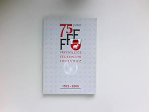 75 Jahre FFF : Festbuch ; 1925 - 2000. Freiwillige Feuerwehr Freiendiez. [Buchausarb.: Michael St...