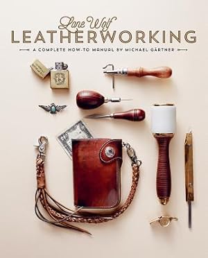 Seller image for Lone Wolf Leatherworking: A Complete How-To Manual (Hardback or Cased Book) for sale by BargainBookStores