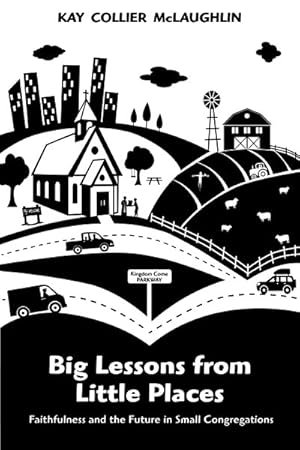 Immagine del venditore per Big Lessons from Little Places : Faithfulness and the Future in Small Congregations venduto da GreatBookPrices