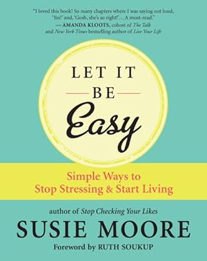 Seller image for Let It Be Easy : Simple Ways to Stop Stressing & Start Living for sale by GreatBookPrices