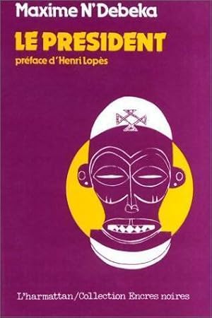 Seller image for Le pr?sident. Drame satirique en trois actes - Maxime N'Debeka for sale by Book Hmisphres
