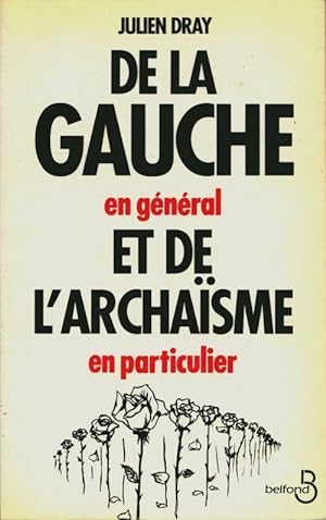 Seller image for De la gauche en g?n?ral et de l'archa?sme en particulier - Julien Dray for sale by Book Hmisphres