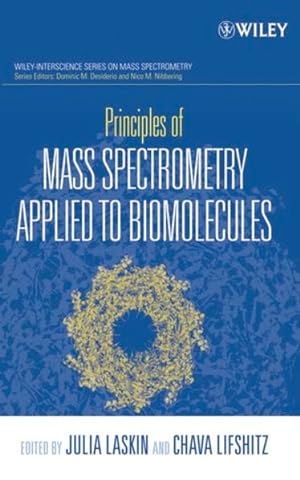 Principles of Mass Spectrometry Applied to Biomolecules. [Wiley-Interscience Series on Mass Spect...