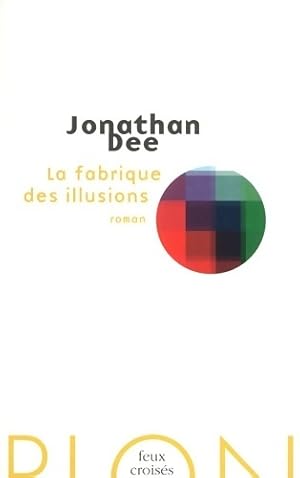 Image du vendeur pour La fabrique des illusions - Jonathan Dee mis en vente par Book Hmisphres