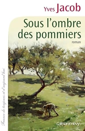 Image du vendeur pour Sous l'ombre des pommiers - Yves Jacob mis en vente par Book Hmisphres