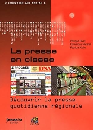 La presse en classe : D couvrir la presse quotidienne r gionale - Philippe Rivet