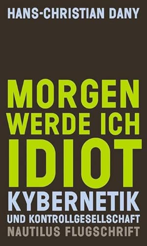 Bild des Verkufers fr Morgen werde ich Idiot : Kybernetik und Kontrollgesellschaft zum Verkauf von AHA-BUCH GmbH