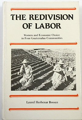 Bild des Verkufers fr The Redivision of Labor: Women and Economic Choice in Four Guatemalan Communities zum Verkauf von PsychoBabel & Skoob Books