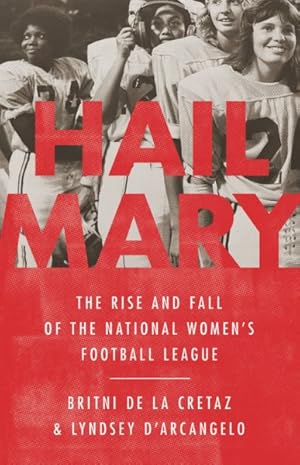 Imagen del vendedor de Hail Mary : The Rise and Fall of the National Women's Football League a la venta por GreatBookPrices