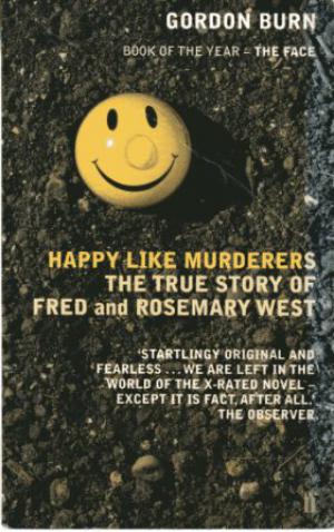 HAPPY LIKE MURDERERS The Story of Fred and Rose West.