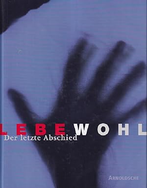 Seller image for Lebe wohl : Der letzte Abschied. for sale by Versandantiquariat Nussbaum