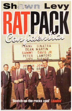 RAT PACK Confidential - Frank, Dean, Sammy, Peter, Joey & the Last Great Showbiz Party