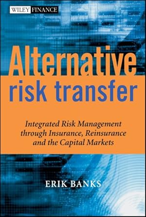 Seller image for Alternative Risk Transfer : Integrated Risk Management Through Insurance, Reinsurance, and the Capital Markets for sale by GreatBookPricesUK