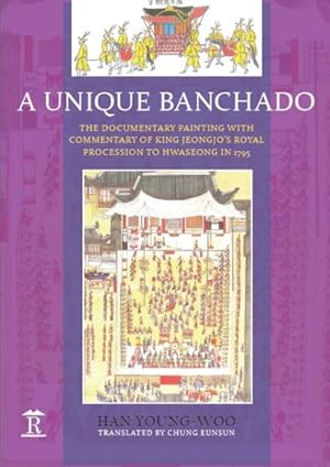 Image du vendeur pour Unique Banchado : The Documentary Painting, With Commentary, of King Jeongjo's Royal Procession to Hwaseong in 1795 mis en vente par GreatBookPrices