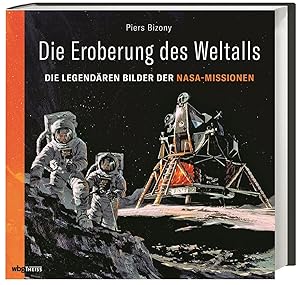 Seller image for Die Eroberung des Weltalls. Die legendren Bilder der NASA-Missionen. Mondlandung, Space Shuttle, ISS: Raketen, Raumfahrt-Visionen & nie gebaute Prototypen. 200 Illustrationen aus den Archiven for sale by artbook-service