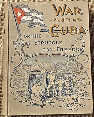 Immagine del venditore per The War in Cuba, Being a Full Account of Her Great Struggle for Freedom venduto da My Book Heaven