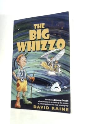 Seller image for The Big Whizzo - Introducing Jimmy Ocean whose mission is to clean up the oceans of polluting plastic in a truly amazing way for sale by World of Rare Books
