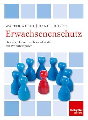 Seller image for Erwachsenenschutz : das Erwachsenenschutzrecht umfassend erklrt - mit Praxisbeispielen. Walter Noser, Daniel Rosch ; Herausgeber: Der Schweizerische Beobachter, Zrich / Ein Ratgeber aus der Beobachter-Praxis for sale by Antiquariat Mander Quell