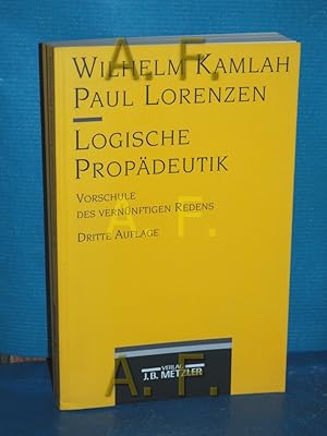 Bild des Verkufers fr Logische Propdeutik : Vorschule des vernnftigen Redens von Wilhelm Kamlah und Paul Lorenzen zum Verkauf von Antiquarische Fundgrube e.U.