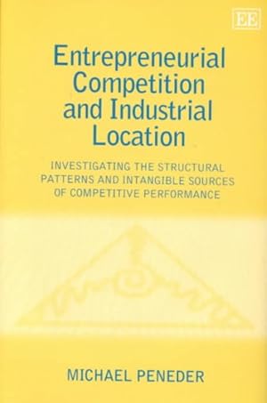 Bild des Verkufers fr Entrepreneurial Competition and Industrial Location : Investigating the Structural Patterns and Intangible Sources of Competitive Performance zum Verkauf von GreatBookPrices