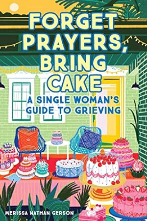 Imagen del vendedor de Forget Prayers, Bring Cake: A Single Woman's Guide to Grieving by Gerson, Merissa Nathan [Paperback ] a la venta por booksXpress