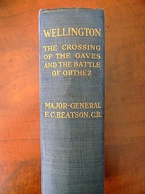 Image du vendeur pour WELLINGTON THE CROSSING OF THE GAVES AND THE BATTLE OF ORTHEZ mis en vente par R. Hart Books