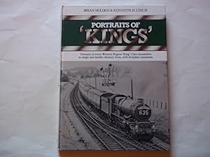 Seller image for Portraits of Kings: Portraits of Every Western Region King Class Locomotive in Single and Double Chimney Form, with Footplate Comments for sale by Carmarthenshire Rare Books