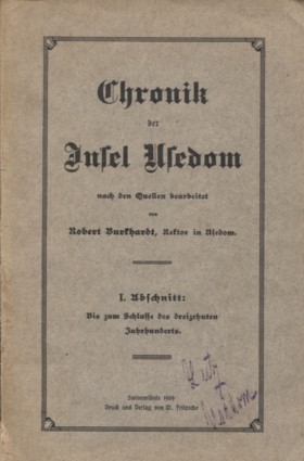 Bild des Verkufers fr Chronik der Insel Usedom. Nach den Quellen bearbeitet von Robert Burkhardt, Rektor in Usedom. I. Abschnitt. Bis zum Schlusse des dreizehnten Jahrhunderts. 1 Tl. (von 3). zum Verkauf von Antiquariat & Buchhandlung Rose